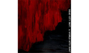 Dead City Riot - A World Into Dust