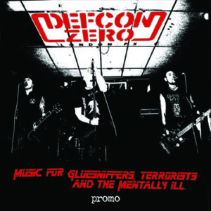 Defcon Zero – Music for Gluesniffers, Terrorists + The Mentally Ill