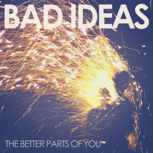 Bad Ideas - The Better Parts Of You (Card CD)