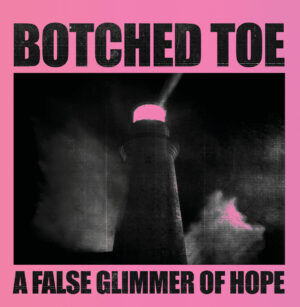 Botched Toe - A False Glimmer Of Hope (Vinyl)