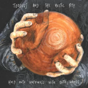 Toodles & The Hectic Pity - Hold Onto Happiness With Both Hands LP